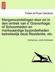 bokomslag Morgenwandelingen Door En in Den Omtrek Van S' Gravenhage; Of Schoonheden En Merkwaardige Byzonderheden Betrekkelijk Deze Residentie, Etc.