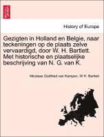 bokomslag Gezigten in Holland En Belgie, Naar Teckeningen Op de Plaats Zelve Vervaardigd, Door W. H. Bartlett. Met Historische En Plaatselijke Beschrijving Van N. G. Van K.