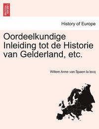 bokomslag Oordeelkundige Inleiding tot de Historie van Gelderland, etc.