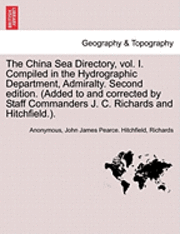 Anonymous, John James Pearce Hitchfield - The China Sea Directory, Vol. I. Compiled in the Hydrographic Department, Admiralty. Second Edition. (Added to and Corrected by Staff Commanders J. C., Häftad