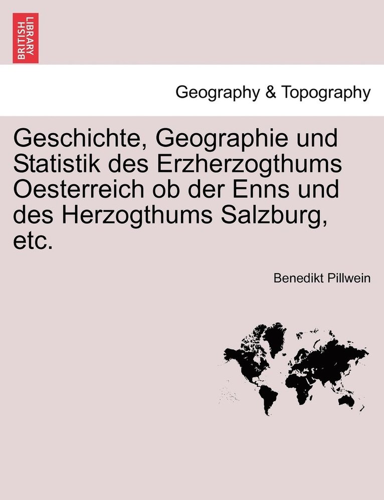 Geschichte, Geographie und Statistik des Erzherzogthums Oesterreich ob der Enns und des Herzogthums Salzburg, etc.