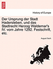 bokomslag Der Ursprung Der Stadt Hadersleben, Und Das Stadtrecht Herzog Waldemar's IV. Vom Jahre 1292. Festschrift, Etc.