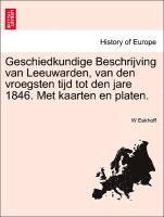 bokomslag Geschiedkundige Beschrijving Van Leeuwarden, Van Den Vroegsten Tijd Tot Den Jare 1846. Met Kaarten En Platen.