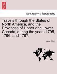 bokomslag Travels Through the States of North America, and the Provinces of Upper and Lower Canada, During the Years 1795, 1796, and 1797.