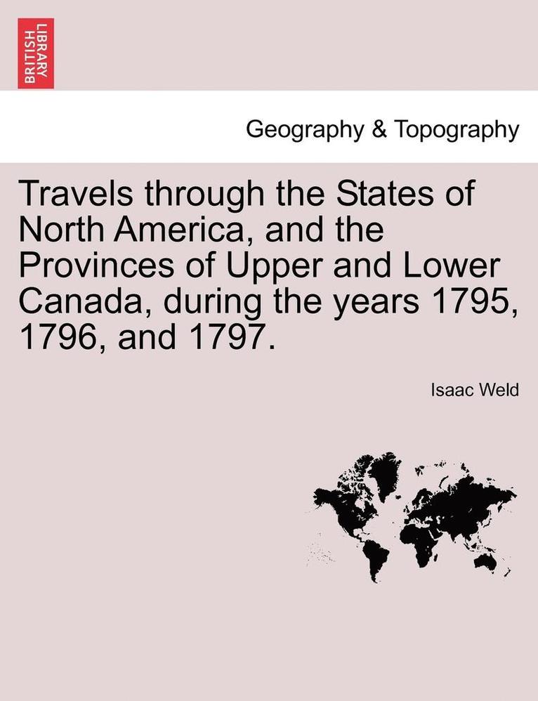 Isaac Weld - Travels Through the States of North America, and the Provinces of Upper and Lower Canada, During the Years 1795, 1796, and 1797., Häftad