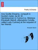 bokomslag Ane Godlie Dreame, Compylit in Scotish Meter, Be M. M. Gentelwoman in Culros [i.E. Mistress Elizabeth Melvill, Afterwards Colville, Called Lady Culross] at the Requeist of Her Friends.