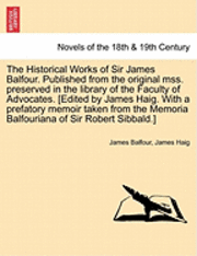 bokomslag The Historical Works of Sir James Balfour. Published from the Original Mss. Preserved in the Library of the Faculty of Advocates. [Edited by James Hai