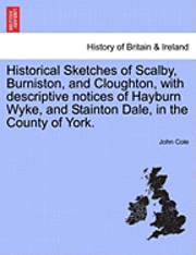 bokomslag Historical Sketches of Scalby, Burniston, and Cloughton, with Descriptive Notices of Hayburn Wyke, and Stainton Dale, in the County of York.