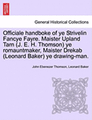 bokomslag Officiale Handboke of Ye Strivelin Fancye Fayre. Maister Upland Tarn (J. E. H. Thomson) Ye Romauntmaker, Maister Drekab (Leonard Baker) Ye Drawing-Man.