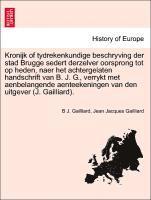 bokomslag Kronijk of Tydrekenkundige Beschryving Der Stad Brugge Sedert Derzelver Oorsprong Tot Op Heden, Naer Het Achtergelaten Handschrift Van B. J. G., Verrykt Met Aenbelangende Aenteekeningen Van Den