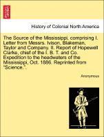 bokomslag Source of the Mississippi, Comprising I. Letter from Messrs. Ivison, Blakeman, Taylor and Company. II. Report of Hopewell Clarke, Chief of the I. B. T. and Co. Expedition to the Headwaters of the M...