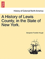 bokomslag A History of Lewis County, in the State of New York.