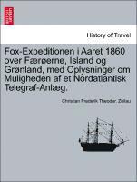 Christian Frederik Theodor Zeilau, Christian Frederik Theodor. Zeilau - Fox-Expeditionen I Aaret 1860 Over Fur Erne, Island Og Gr Nland, Med Oplysninger Om Muligheden AF Et Nordatlantisk Telegraf-Anl G., Häftad