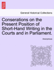 bokomslag Conserations on the Present Position of Short-Hand Writing in the Courts and in Parliament.