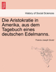 bokomslag Die Aristokratie in Amerika, Aus Dem Tagebuch Eines Deutschen Edelmanns.