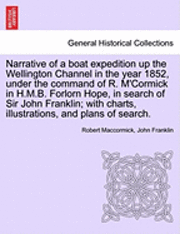 bokomslag Narrative of a Boat Expedition Up the Wellington Channel in the Year 1852, Under the Command of R. M'Cormick in H.M.B. Forlorn Hope, in Search of Sir John Franklin; With Charts, Illustrations, and ...