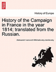 bokomslag History of the Campaign in France in the Year 1814; Translated from the Russian.