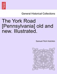 bokomslag The York Road [Pennsylvania] old and new. Illustrated.