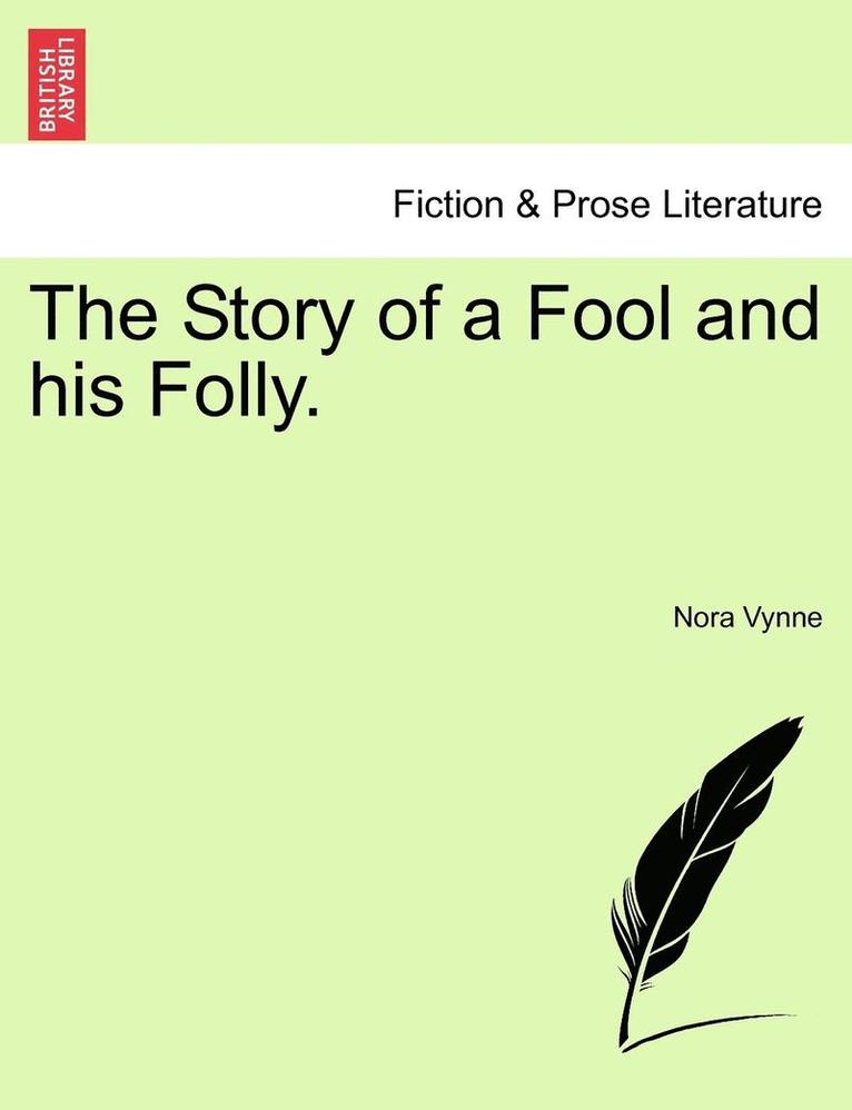 The Story of a Fool and His Folly. 1