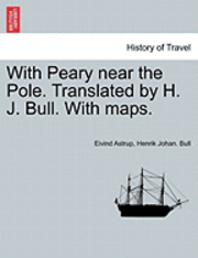 bokomslag With Peary Near the Pole. Translated by H. J. Bull. with Maps.