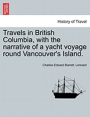 bokomslag Travels in British Columbia, with the Narrative of a Yacht Voyage Round Vancouver's Island.