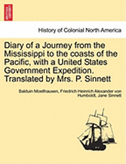 bokomslag Diary of a Journey from the Mississippi to the Coasts of the Pacific, with a United States Government Expedition. Translated by Mrs. P. Sinnett. Vol. I.