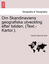 bokomslag Om Skandinaviens Geografiska Utveckling Efter Istiden. (Text.-Kartor.).