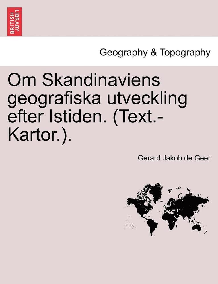 Om Skandinaviens Geografiska Utveckling Efter Istiden. (Text.-Kartor.). 1