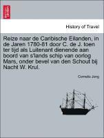 Cornelis Jong - Reize Naar de Caribische Eilanden, in de Jaren 1780-81 Door C. de J. Toen Ter Tijd ALS Luitenant Dienende Aan Boord Van S'Lands Schip Van Oorlog Mars, Onder Bevel Van Den Schout Bij Nacht W. Krul., Häftad