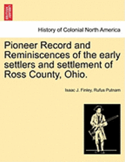 Pioneer Record and Reminiscences of the Early Settlers and Settlement of Ross County, Ohio. 1