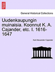 Uudenkaupungin Muinaisia. Koonnut K. A. Cajander, Etc. I. 1616-1647 1