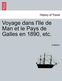 bokomslag Voyage Dans L'Ile de Man Et Le Pays de Galles En 1890, Etc.