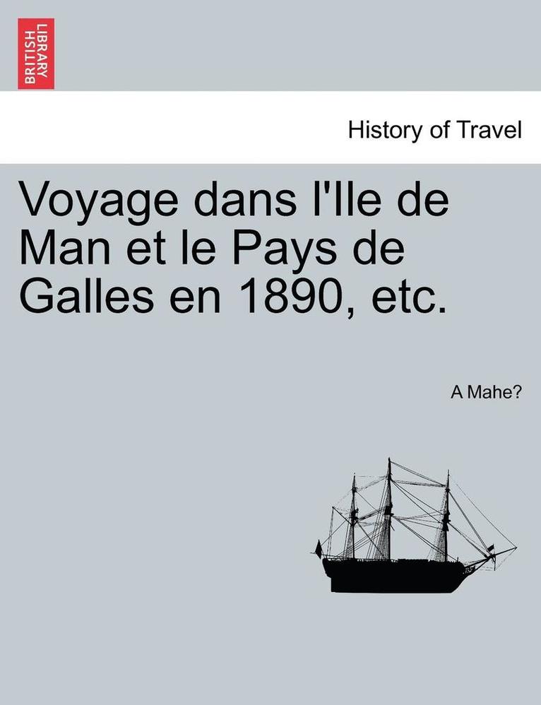 Voyage Dans L'Ile de Man Et Le Pays de Galles En 1890, Etc. 1