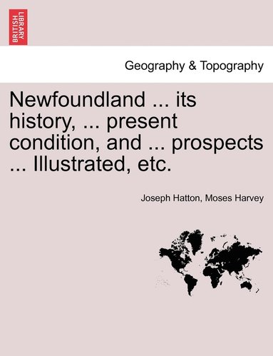 bokomslag Newfoundland ... its history, ... present condition, and ... prospects ... Illustrated, etc.