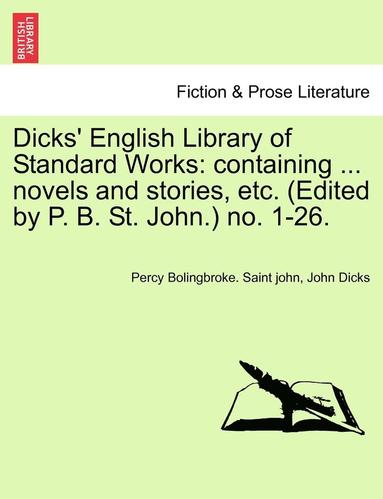 bokomslag Dicks' English Library of Standard Works: Containing ... Novels and Stories, Etc. (Edited by P. B. St. John.) No. 1-26.