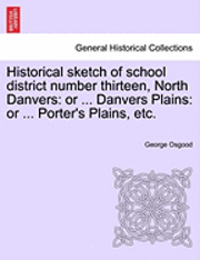 bokomslag Historical Sketch of School District Number Thirteen, North Danvers