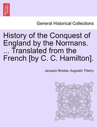 bokomslag History of the Conquest of England by the Normans. ... Translated from the French [by C. C. Hamilton]. VOL. III