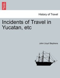 bokomslag Incidents of Travel in Yucatan, etc