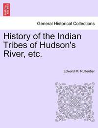 bokomslag History of the Indian Tribes of Hudson's River, Etc.