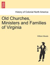 bokomslag Old Churches, Ministers and Families of Virginia. VOL. II