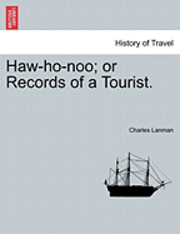 Haw-Ho-Noo; Or Records of a Tourist. 1