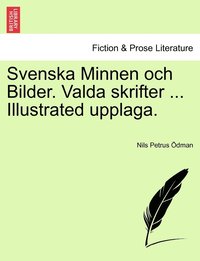 bokomslag Svenska Minnen och Bilder. Valda skrifter ... Illustrated upplaga.