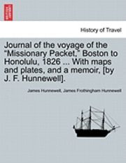 bokomslag Journal of the Voyage of the Missionary Packet, Boston to Honolulu, 1826 ... with Maps and Plates, and a Memoir, [By J. F. Hunnewell].