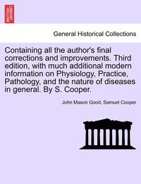 bokomslag Containing all the author's final corrections and improvements. Third edition, with much additional modern information on Physiology, Practice, Pathology, and the nature of diseases in general. By S.