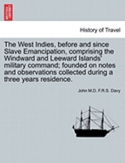 John F R S Davy, John F. R. S. Davy, John M.D. F.R.S. Davy - West Indies, before and since Slave Emancipation, comprising the Windward and Leeward Islands' military command; founded on notes and observations collected during a three years residence., Häftad