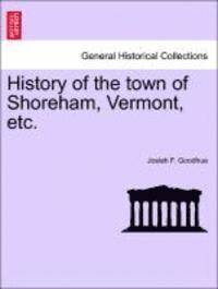 bokomslag History of the Town of Shoreham, Vermont, Etc.