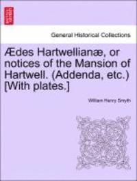 bokomslag Aedes Hartwellianae, or Notices of the Mansion of Hartwell. (Addenda, Etc.) [With Plates.]