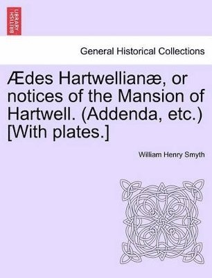 bokomslag Aedes Hartwellianae, or Notices of the Mansion of Hartwell. (Addenda, Etc.) [With Plates.]