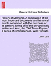 bokomslag History of Memphis. a Compilation of the Most Important Documents and Historical Events Connected with the Purchase of Its Territory, Laying Off of the City and Early Settlement. Also, the 'Old Times