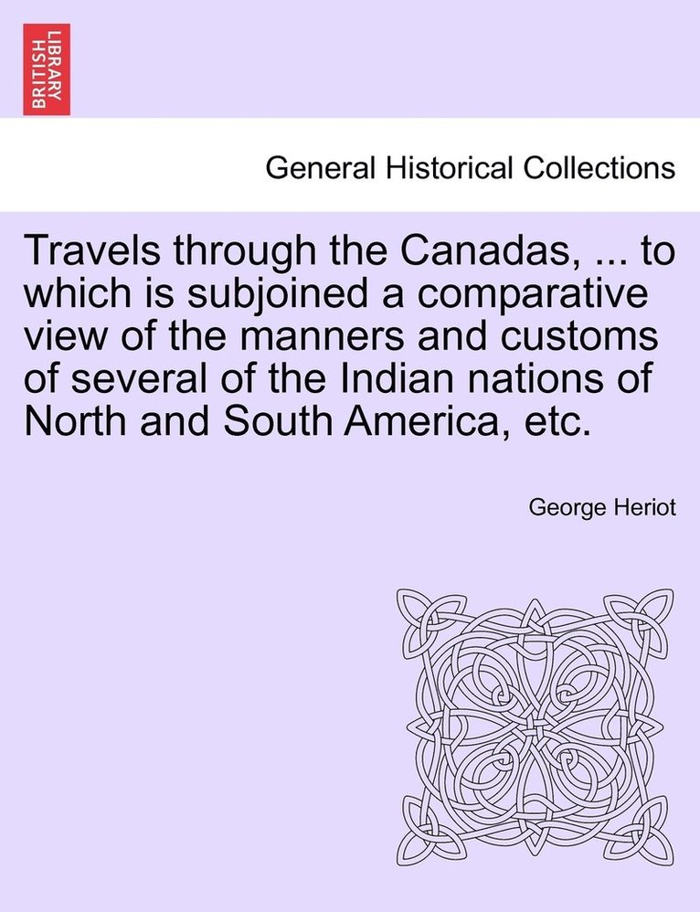 Travels through the Canadas, ... to which is subjoined a comparative view of the manners and customs of several of the Indian nations of North and South America, etc. 1